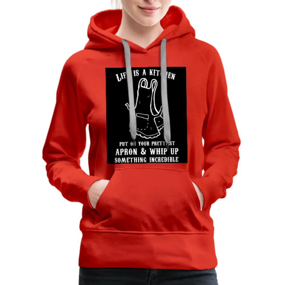 Life Is A Kitchen Women’s Premium Hoodie