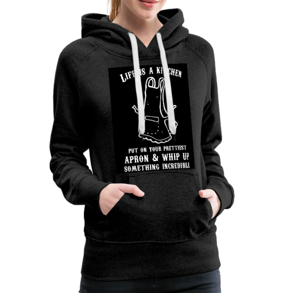 Life Is A Kitchen Women’s Premium Hoodie