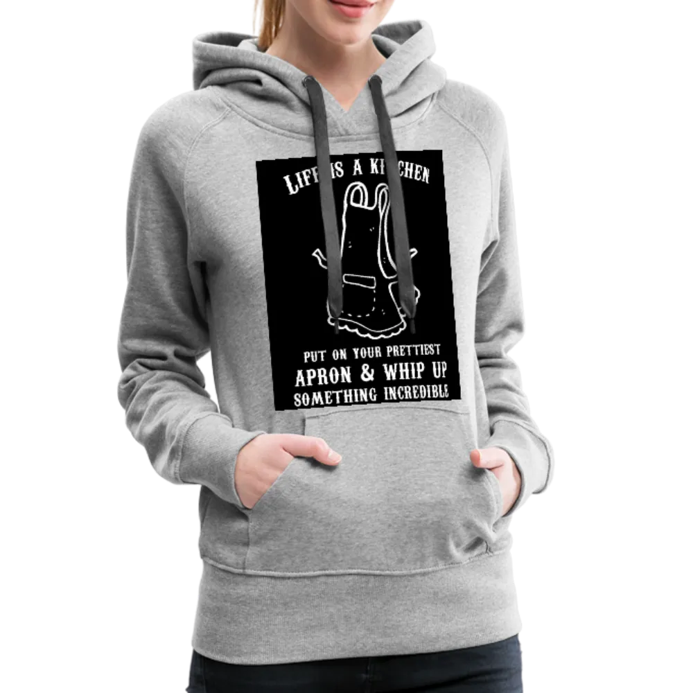 Life Is A Kitchen Women’s Premium Hoodie