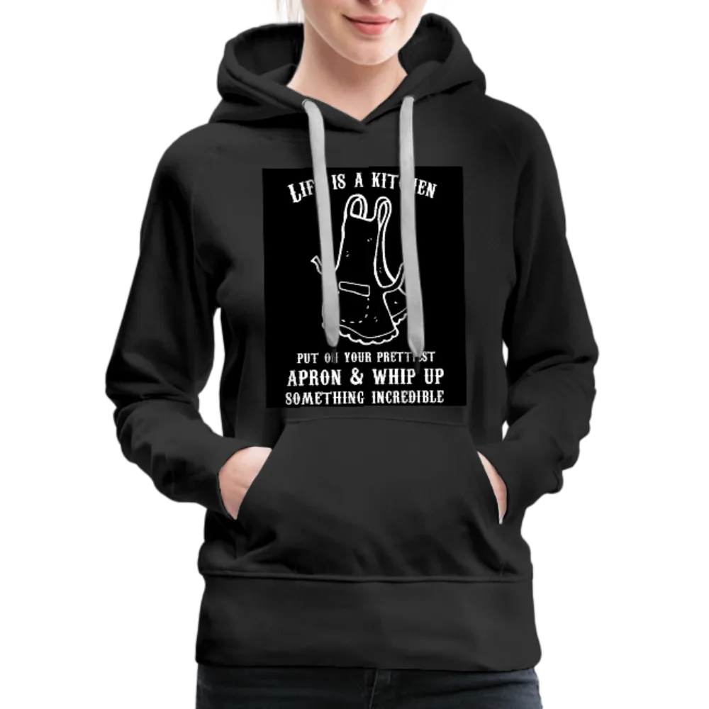 Life Is A Kitchen Women’s Premium Hoodie