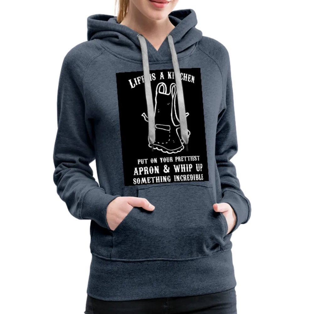 Life Is A Kitchen Women’s Premium Hoodie