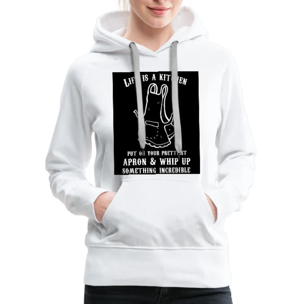 Life Is A Kitchen Women’s Premium Hoodie